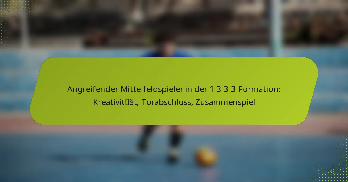 featured-image-angreifender-mittelfeldspieler-in-der-1-3-3-3-formation-kreativitsst-torabschluss-zusammenspiel