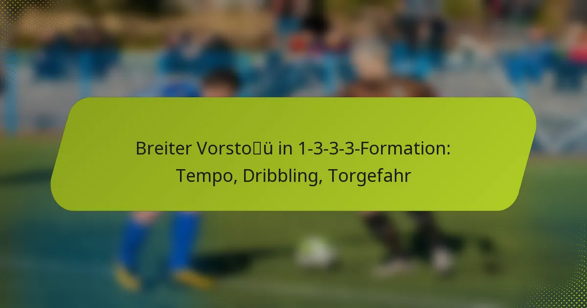 featured-image-breiter-vorstou-in-1-3-3-3-formation-tempo-dribbling-torgefahr