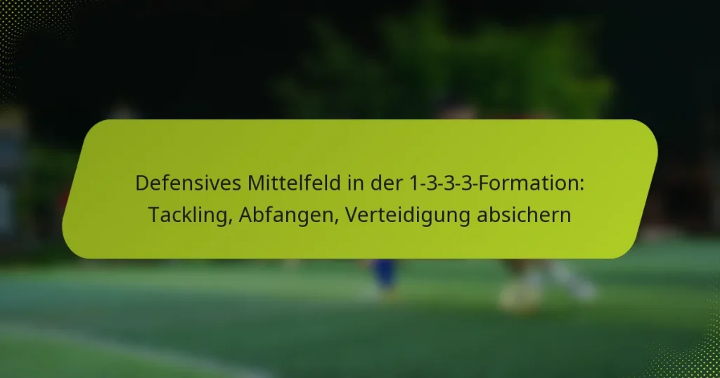 Defensives Mittelfeld in der 1-3-3-3-Formation: Tackling, Abfangen, Verteidigung absichern