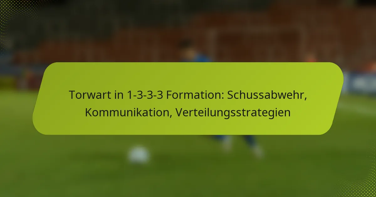 featured-image-torwart-in-1-3-3-3-formation-schussabwehr-kommunikation-verteilungsstrategien