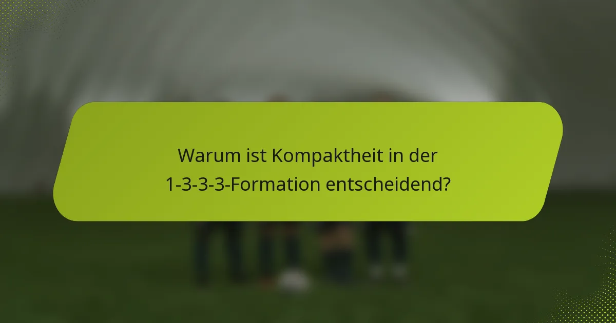 Warum ist Kompaktheit in der 1-3-3-3-Formation entscheidend?