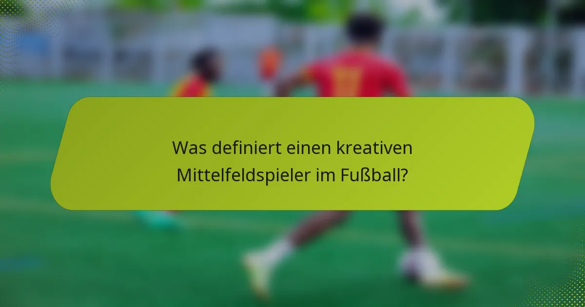 Was definiert einen kreativen Mittelfeldspieler im Fußball?