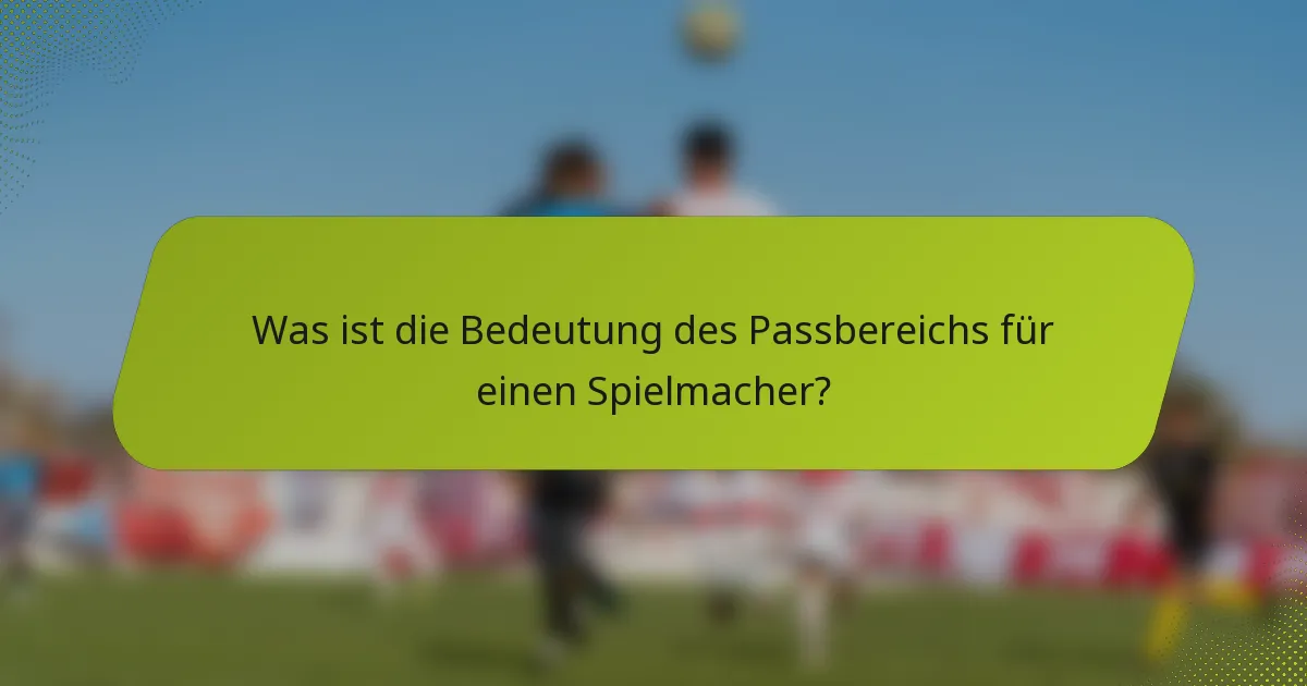 Was ist die Bedeutung des Passbereichs für einen Spielmacher?