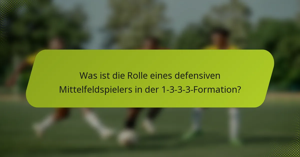 Was ist die Rolle eines defensiven Mittelfeldspielers in der 1-3-3-3-Formation?