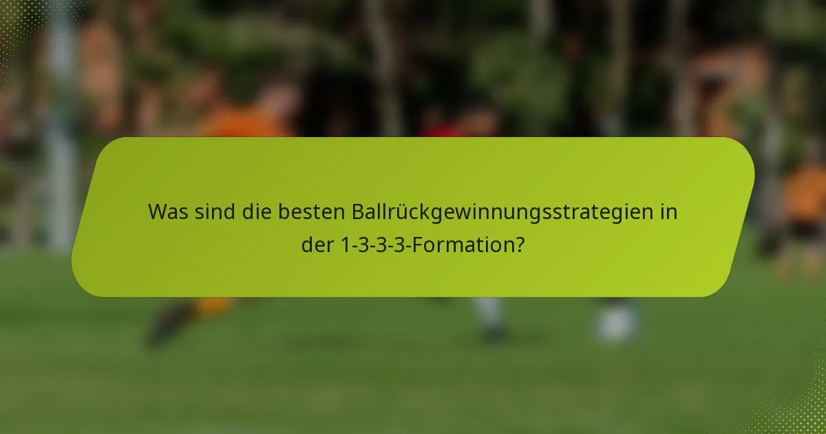 Was sind die besten Ballrückgewinnungsstrategien in der 1-3-3-3-Formation?