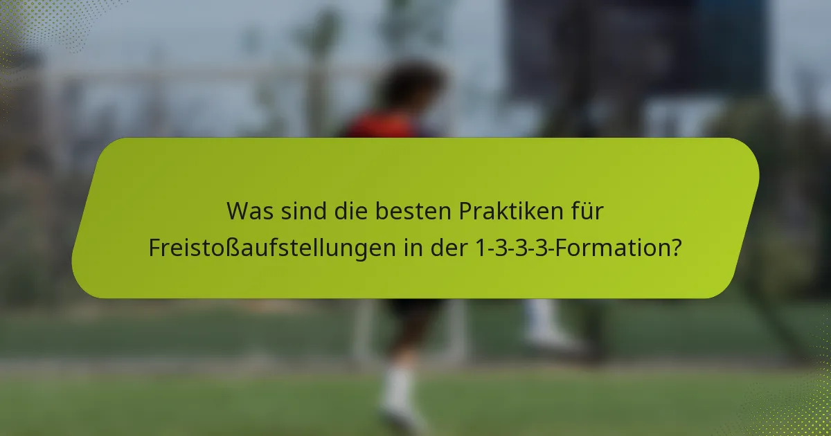 Was sind die besten Praktiken für Freistoßaufstellungen in der 1-3-3-3-Formation?