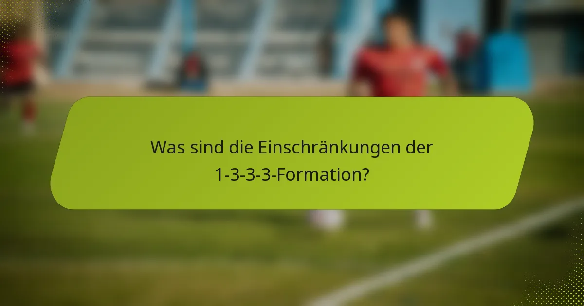Was sind die Einschränkungen der 1-3-3-3-Formation?