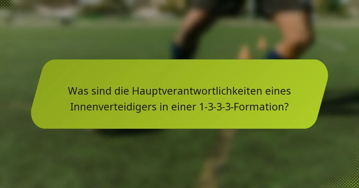 Was sind die Hauptverantwortlichkeiten eines Innenverteidigers in einer 1-3-3-3-Formation?