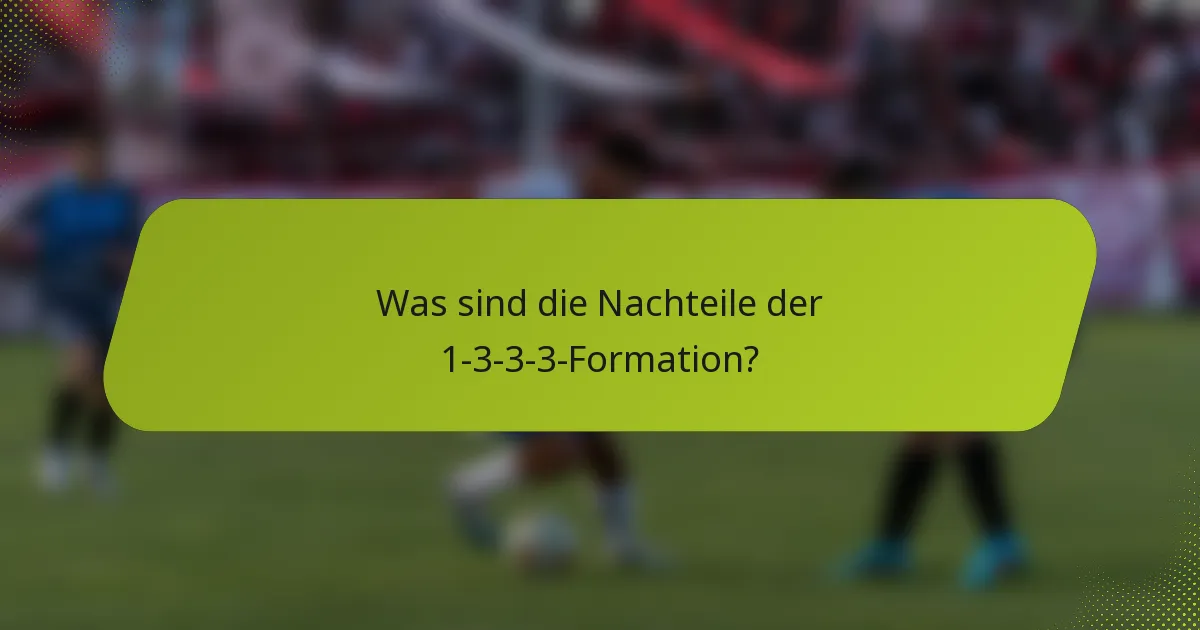 Was sind die Nachteile der 1-3-3-3-Formation?
