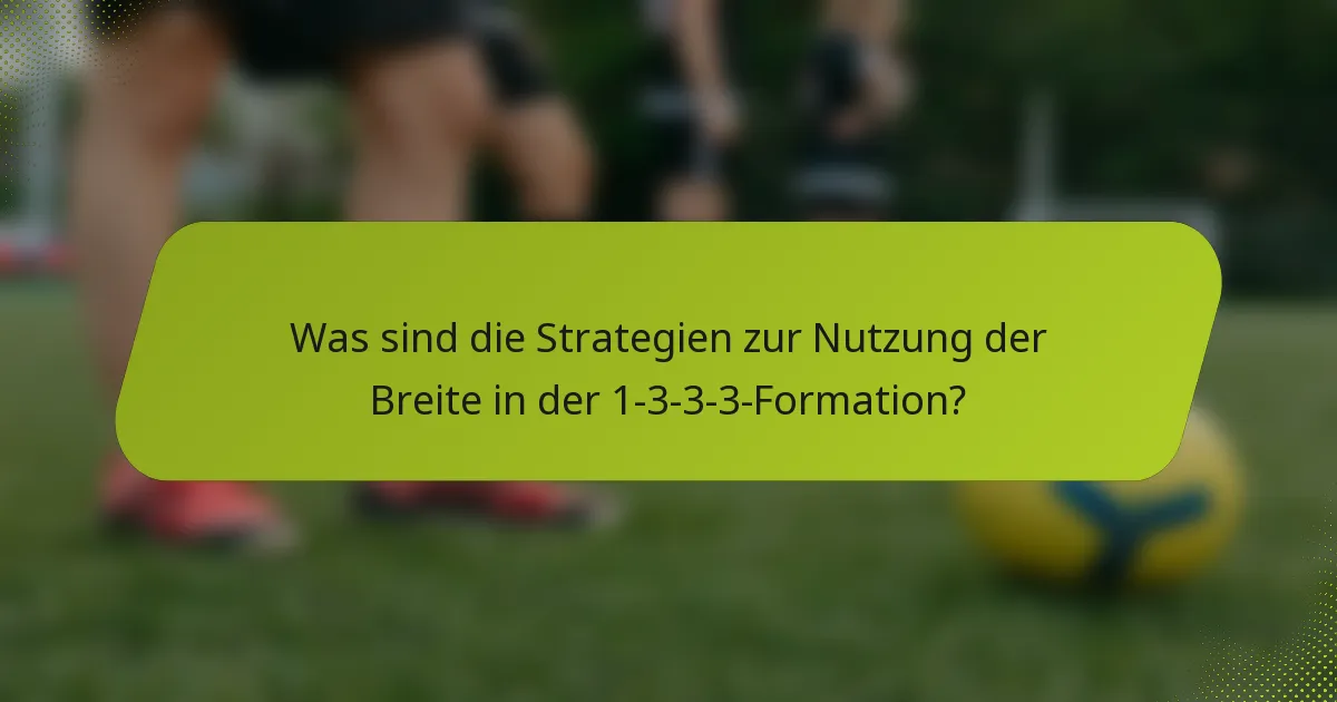 Was sind die Strategien zur Nutzung der Breite in der 1-3-3-3-Formation?