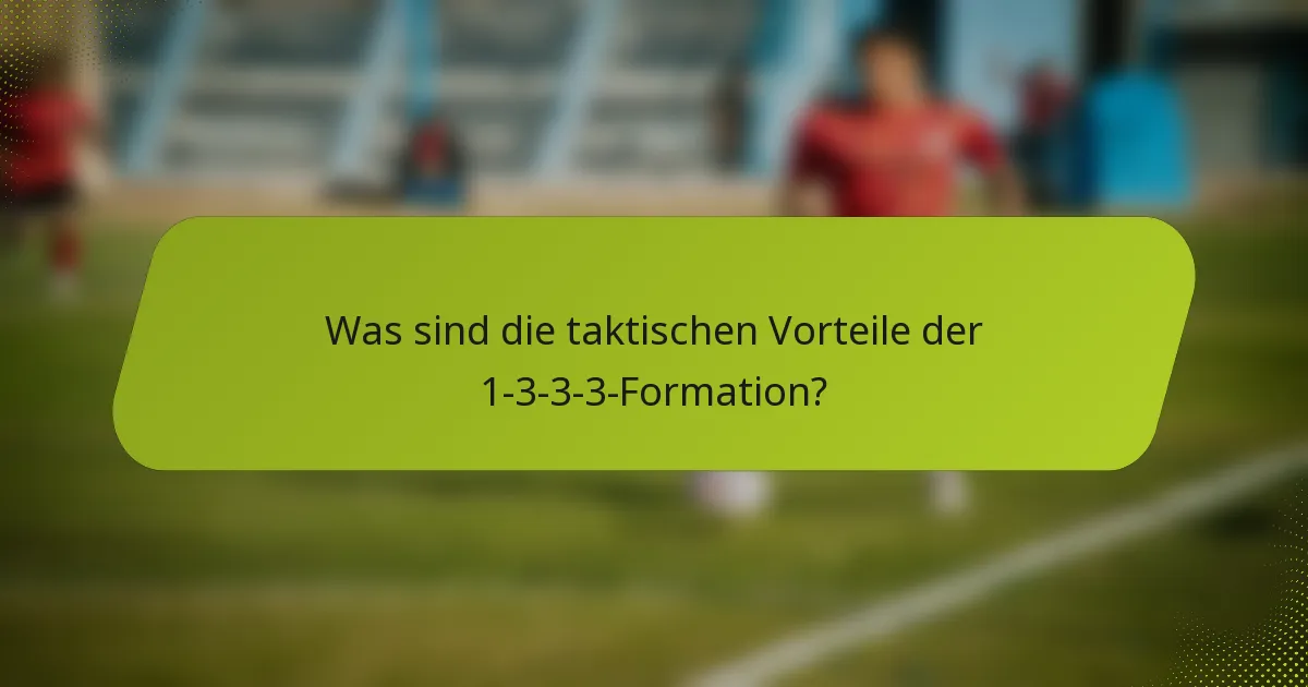 Was sind die taktischen Vorteile der 1-3-3-3-Formation?