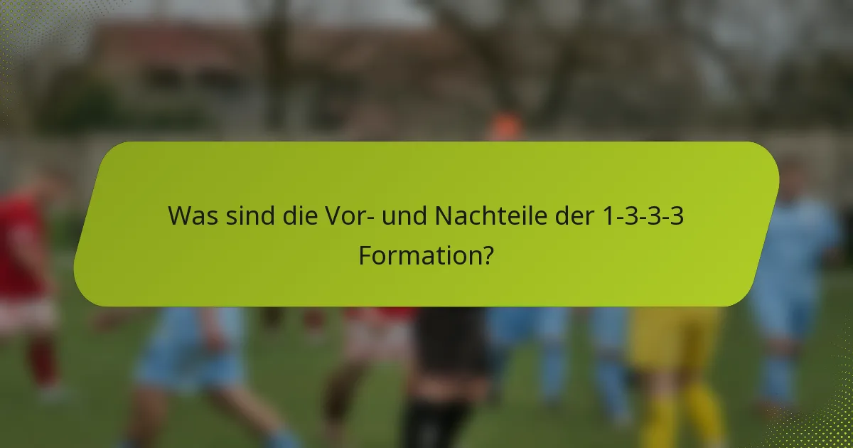 Was sind die Vor- und Nachteile der 1-3-3-3-Formation?