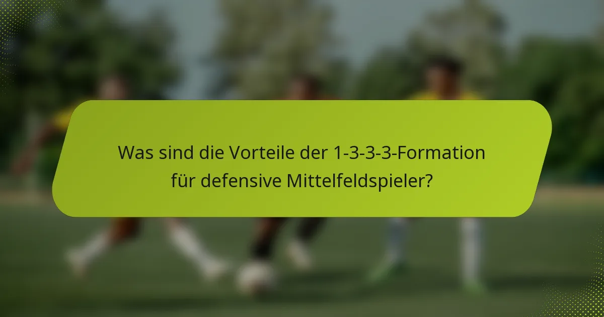 Was sind die Vorteile der 1-3-3-3-Formation für defensive Mittelfeldspieler?
