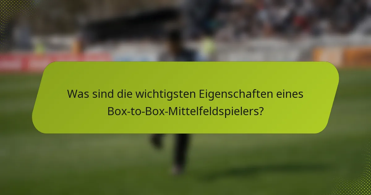 Was sind die wichtigsten Eigenschaften eines Box-to-Box-Mittelfeldspielers?