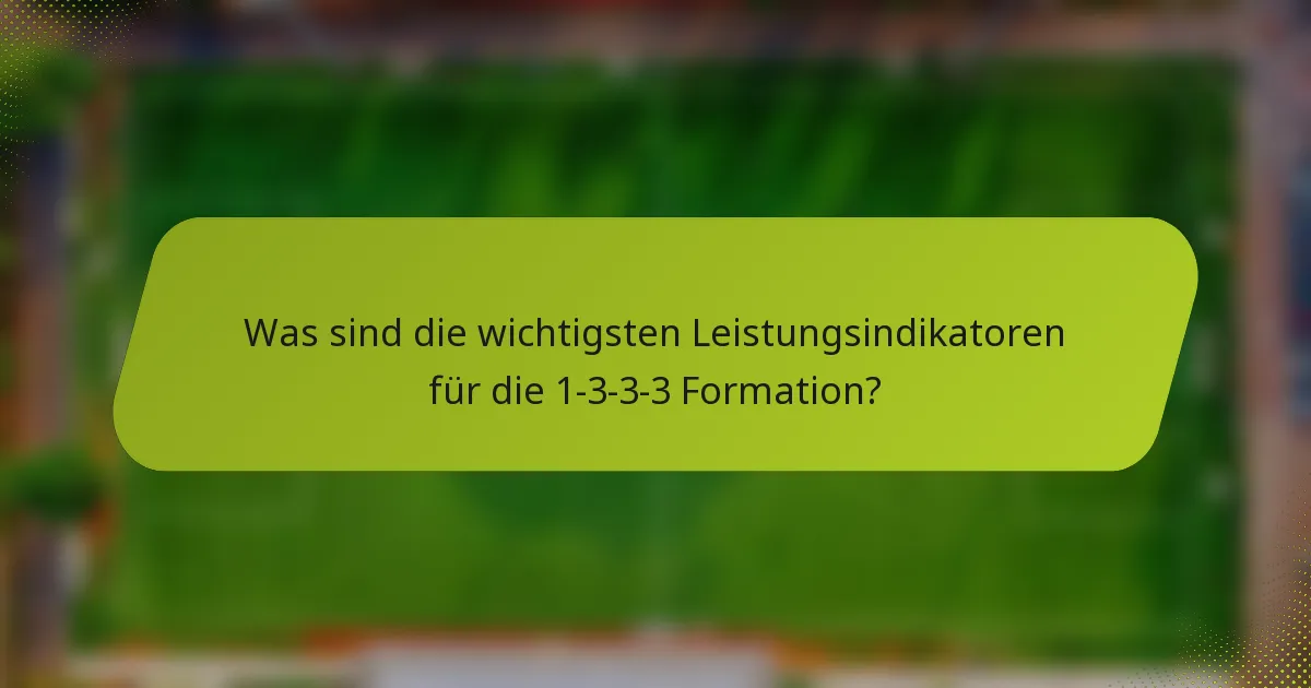 Was sind die wichtigsten Leistungsindikatoren für die 1-3-3-3 Formation?