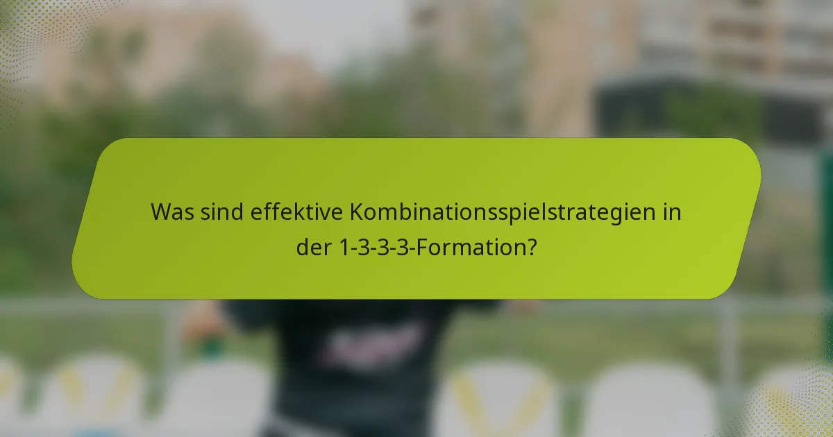 Was sind effektive Kombinationsspielstrategien in der 1-3-3-3-Formation?