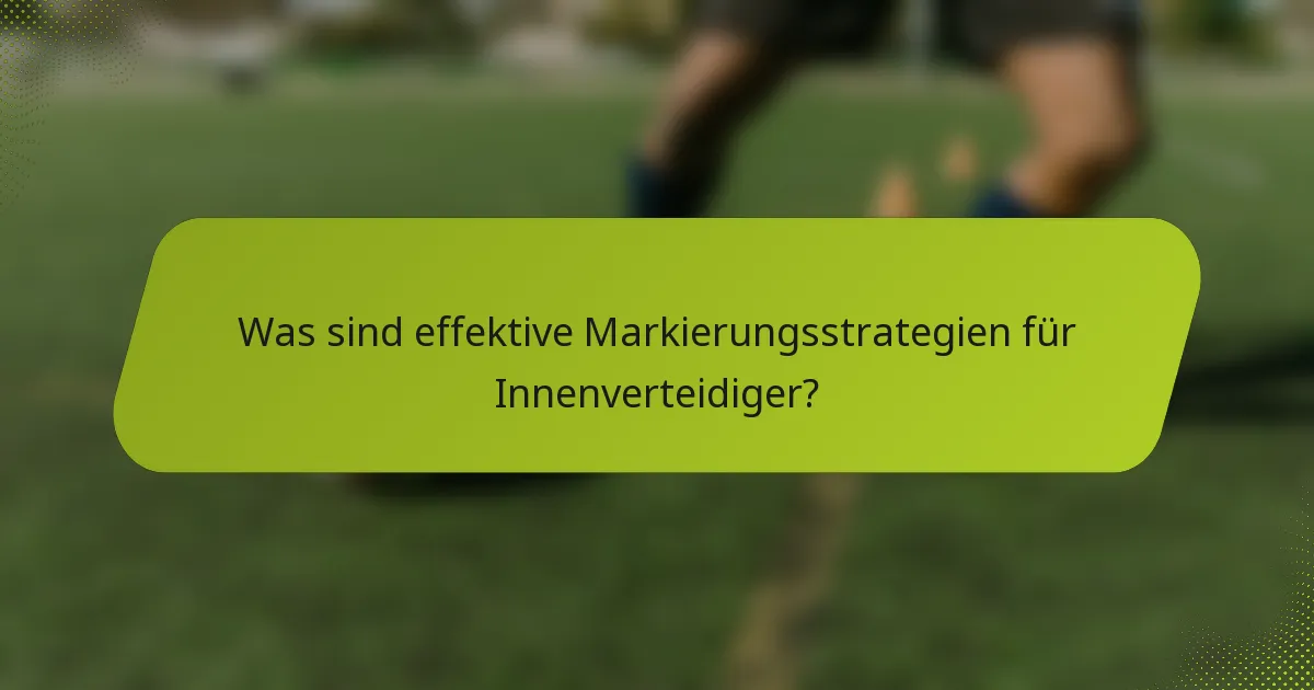 Was sind effektive Markierungsstrategien für Innenverteidiger?