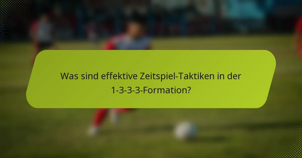 Was sind effektive Zeitspiel-Taktiken in der 1-3-3-3-Formation?