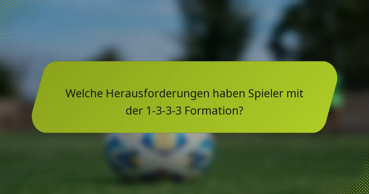 Welche Herausforderungen haben Spieler mit der 1-3-3-3 Formation?