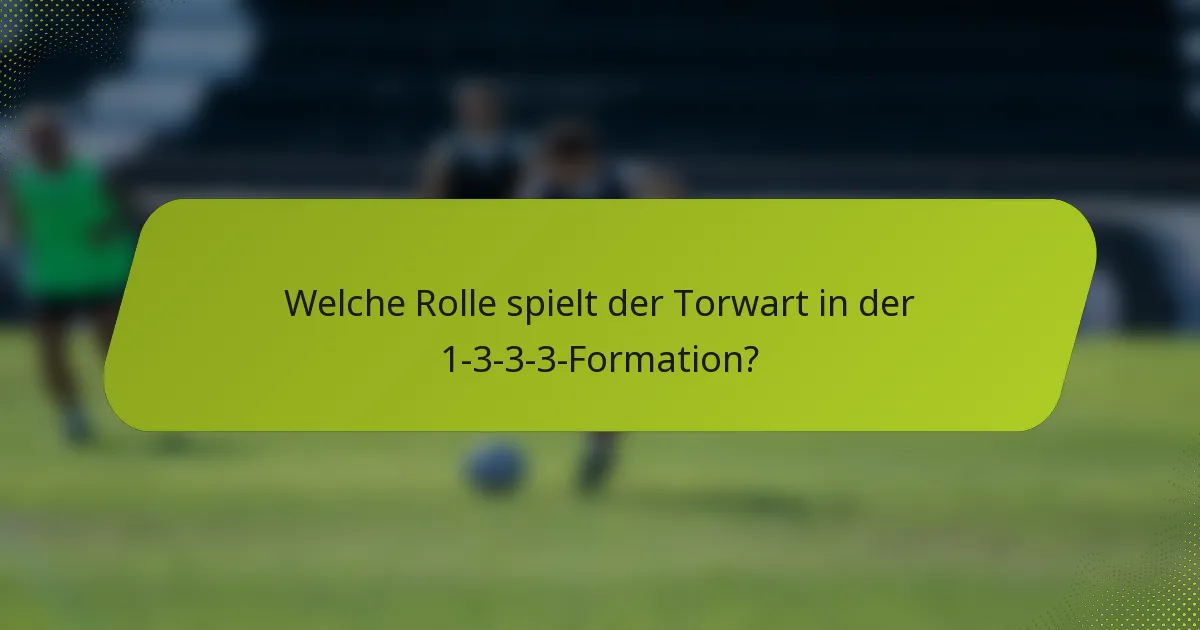 Welche Rolle spielt der Torwart in der 1-3-3-3-Formation?