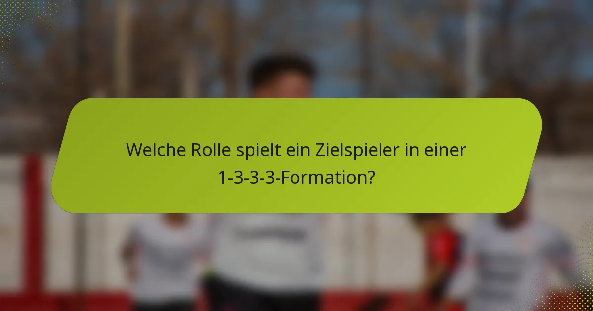 Welche Rolle spielt ein Zielspieler in einer 1-3-3-3-Formation?