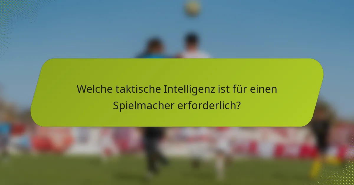 Welche taktische Intelligenz ist für einen Spielmacher erforderlich?