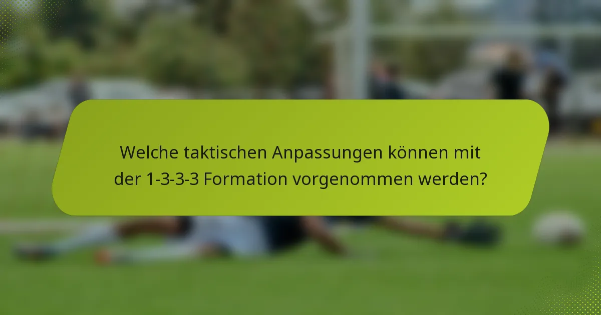 Welche taktischen Anpassungen können mit der 1-3-3-3 Formation vorgenommen werden?