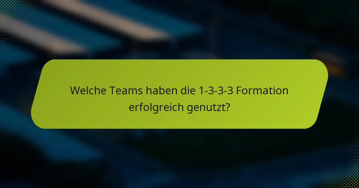 Welche Teams haben die 1-3-3-3 Formation erfolgreich genutzt?