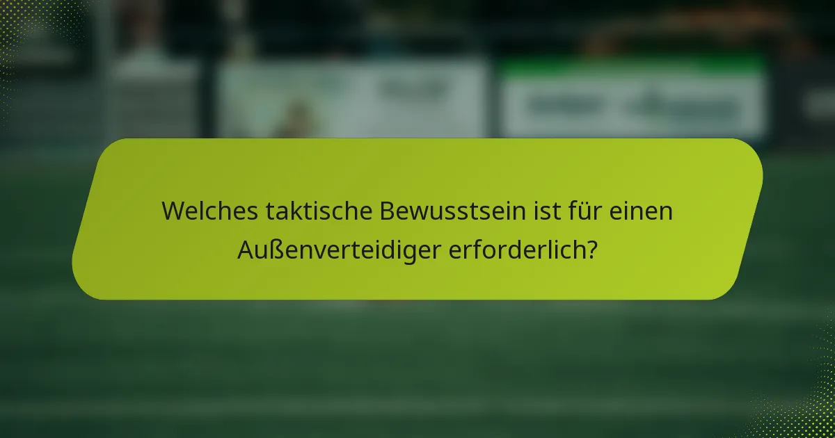 Welches taktische Bewusstsein ist für einen Außenverteidiger erforderlich?
