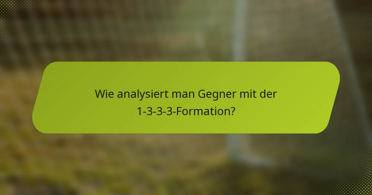 Wie analysiert man Gegner mit der 1-3-3-3-Formation?