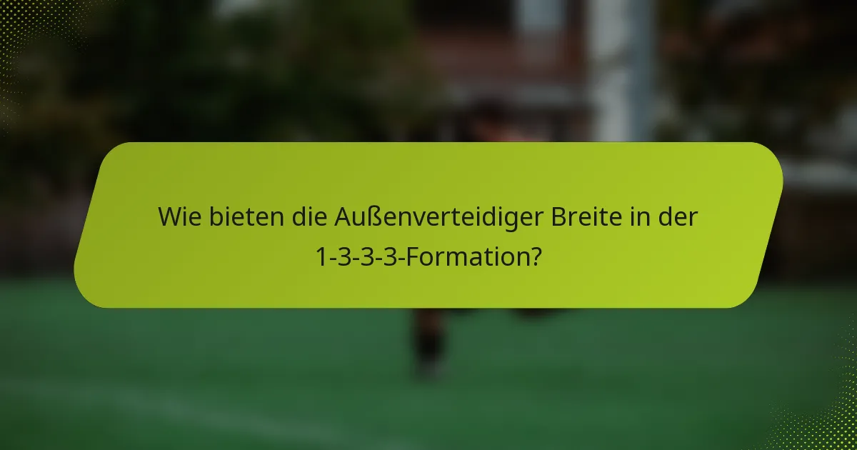 Wie bieten die Außenverteidiger Breite in der 1-3-3-3-Formation?