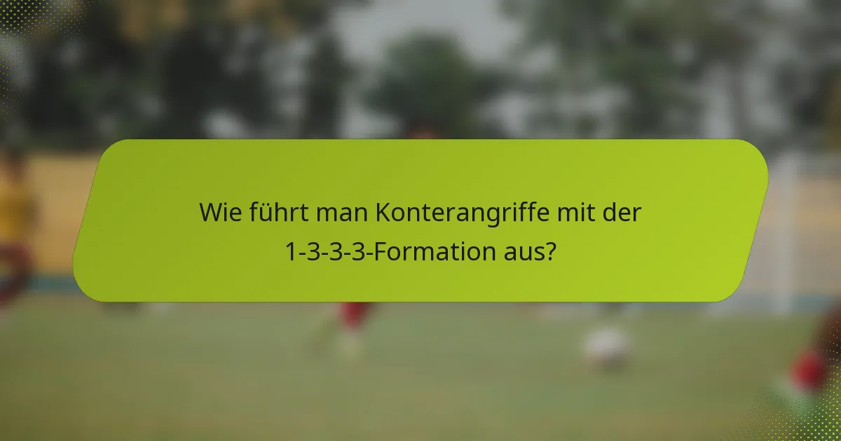 Wie führt man Konterangriffe mit der 1-3-3-3-Formation aus?