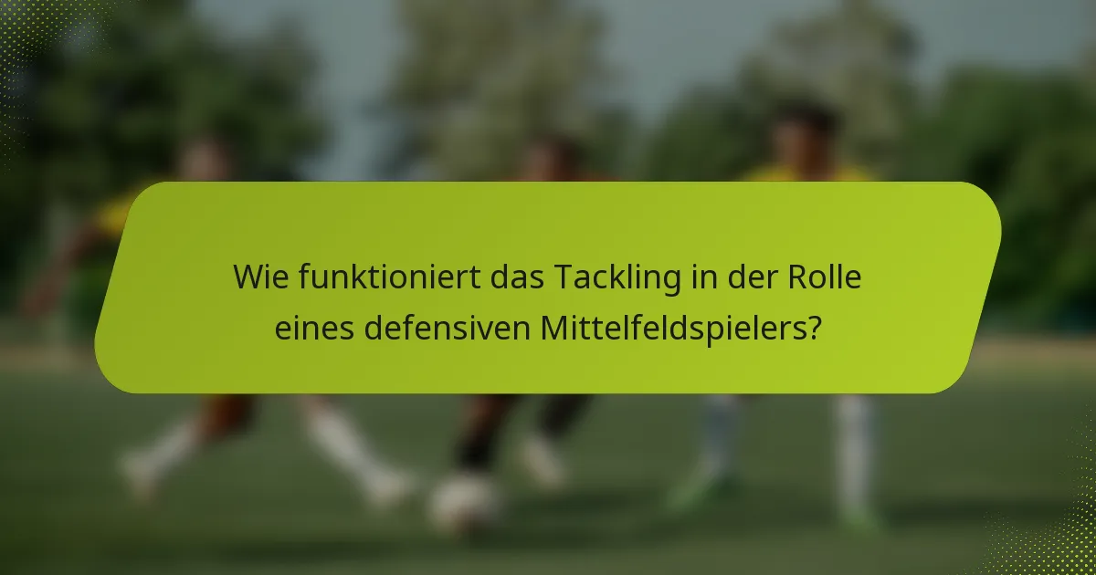 Wie funktioniert das Tackling in der Rolle eines defensiven Mittelfeldspielers?