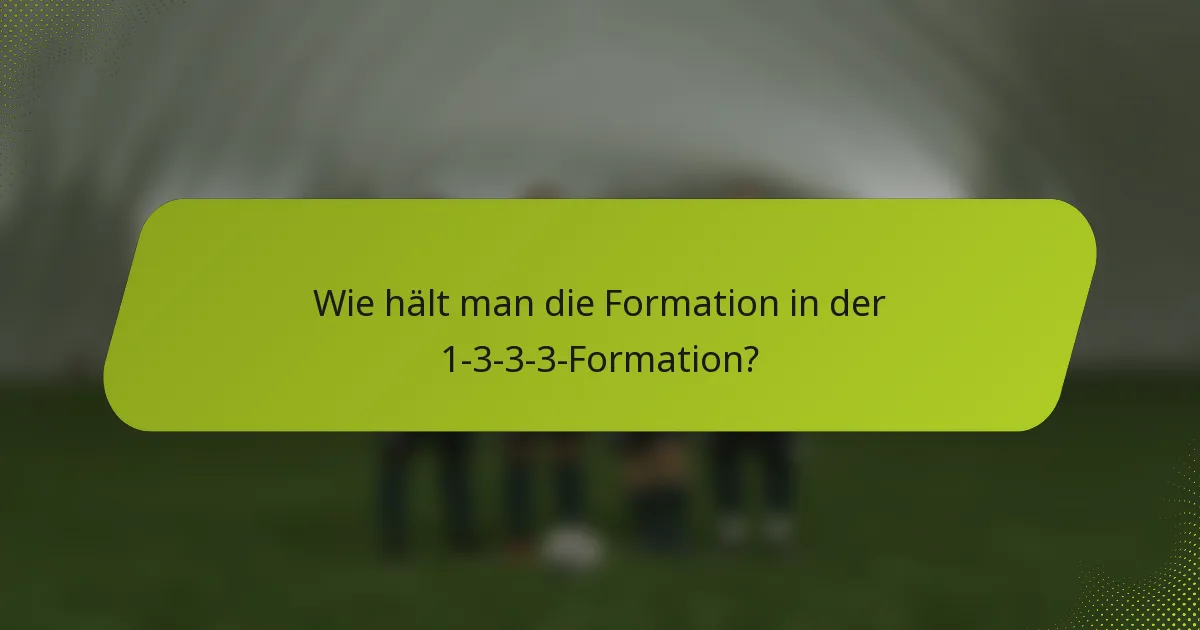 Wie hält man die Formation in der 1-3-3-3-Formation?