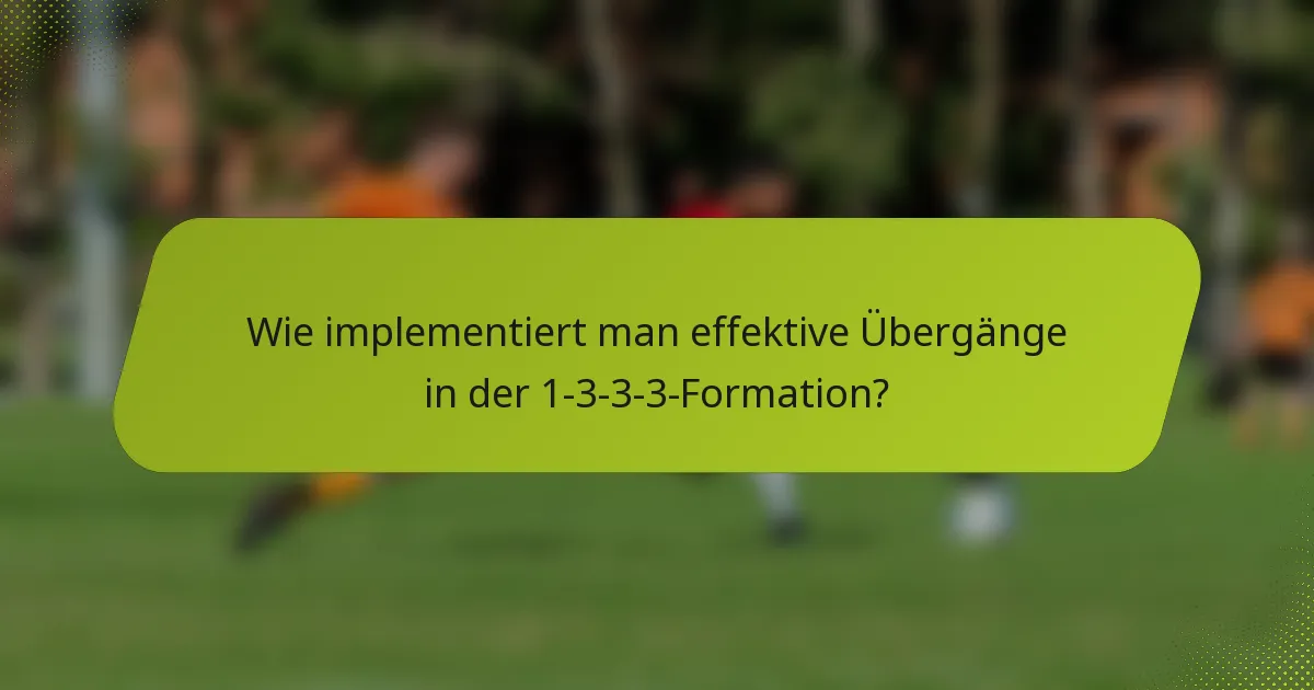 Wie implementiert man effektive Übergänge in der 1-3-3-3-Formation?