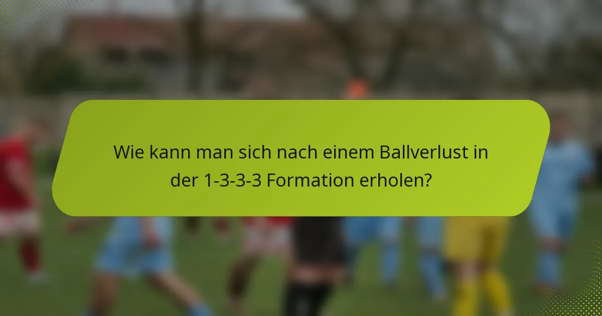 Wie kann man sich nach einem Ballverlust in der 1-3-3-3 Formation erholen?
