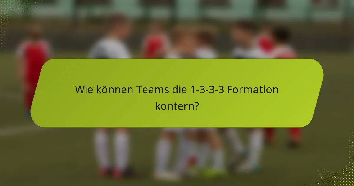 Wie können Teams die 1-3-3-3 Formation kontern?