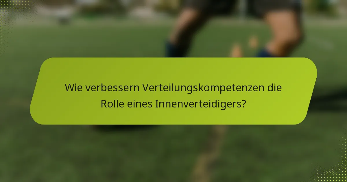 Wie verbessern Verteilungskompetenzen die Rolle eines Innenverteidigers?