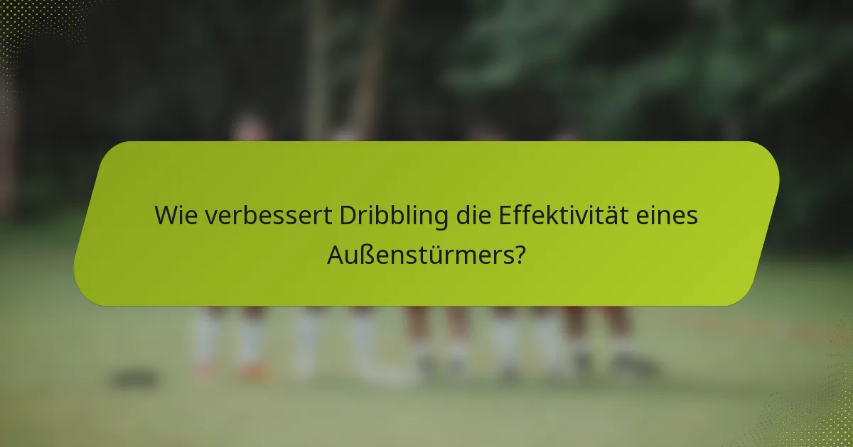Wie verbessert Dribbling die Effektivität eines Außenstürmers?