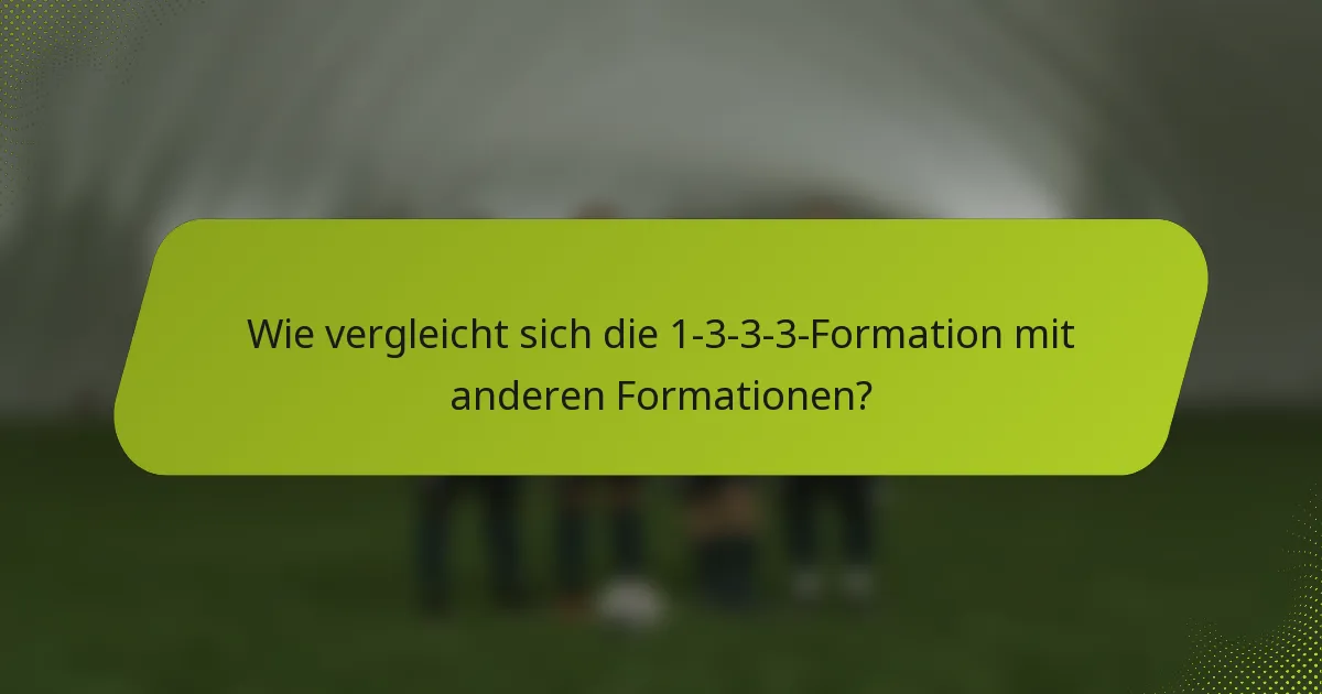 Wie vergleicht sich die 1-3-3-3-Formation mit anderen Formationen?